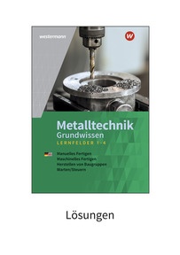 Produktabbildung zu Metalltechnik Grundwissen - Lernfelder 1-4 - Lösungen - 6. Auflage 2023
