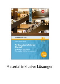 Produktabbildung zu Volkswirtschaftliches Handeln - Volkswirtschaftslehre für das Berufliche Gymnasium in Baden-Württemberg Jgst. 1 + 2 - Material inklusive Lösungen - 7. Auflage 2023