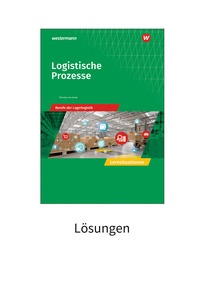 Produktabbildung zu Logistische Prozesse - Berufe der Lagerlogistik - Lösungen zu den Lernsituationen - 6. Auflage 2024