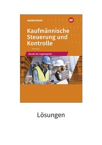 Produktabbildung zu Kaufmännische Steuerung und Kontrolle - Berufe der Lagerlogistik - Lösungen - 13. Auflage 2024