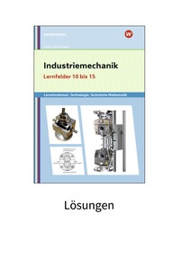 Produktabbildung zu Industriemechanik Lernsituationen, Technologie, Technische Mathematik - Lernfelder 10-15 - Lösungen - 5. Auflage 2021
