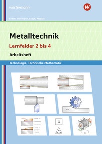 Produktabbildung zu Metalltechnik Technologie, Technische Mathematik - Lernfelder 2-4 - Lernsituationen - 7. Auflage 2026