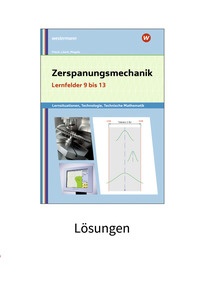 Produktabbildung zu Zerspanungsmechanik Lernsituationen, Technologie, Technische Mathematik - Lernfelder 9-13 - Lösungen - 3. Auflage 2021