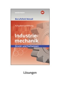 Produktabbildung zu Berufsfeld Metall - Industriemechanik - Grund- und Fachwissen - Lösungen - 10. Auflage 2023