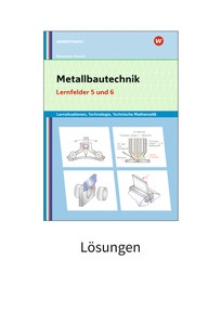 Produktabbildung zu Metallbautechnik: Technologie, Technische Mathematik - Lernfelder 5 und 6 - Lösungen - 6. Auflage 2024