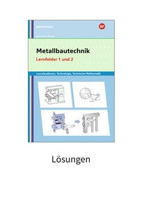 Produktabbildung zu Metallbautechnik: Technologie, Technische Mathematik - Lernfelder 1 und 2 - Lösungen - 7. Auflage 2024