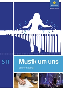 Produktabbildung zu Musik um uns SII - 5. Auflage 2017 - Lehrermaterial