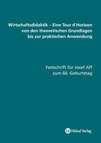 Produktabbildung zu Wirtschaftsdidaktik Festschrift - Eine Tour d'Horizon von den theotretischen Grundlagen bis zur praktischen Anwendung - Fachbuch - Auflage 2010