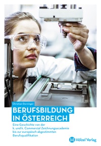 Produktabbildung zu BERUFSBILDUNG IN ÖSTERREICH - Eine Geschichte von der k. und k. Commercial Zeichnungsacademie bis zur europäisch abgestimmten Berufsqualifikation - Fachbuch - Auflage 2020