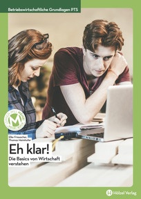 Produktabbildung zu Betriebswirtschaftliche Grundlagen PTS Eh klar! - Die Basics von Wirtschaft verstehen - Schulbuch + E-Book - Auflage 2022