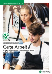 Produktabbildung zu Unternehmensrechnung HTL III Gute Arbeit - Kostenrechnung und Personalverrechnung einfach erklärt - Schulbuch + E-Book - Auflage 2022