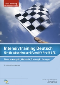 Produktabbildung zu Intensivtraining Deutsch für die Abschlussprüfung KV Profil B/E - Theorie kompakt, Methodik, Training & Lösungen - 6. Auflage 2020