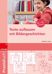 Produktabbildung zu Texte aufbauen mit Bildergeschichten - 2. - 5. Schuljahr - Praxisbuch