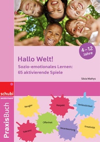 Produktabbildung zu Hallo Welt! - Sozio-emotionales Lernen: 65 aktivierende Spiele - Für Kindergarten, Klasse 1 bis 6, Nachmittagsbetreuung und Freizeitlager