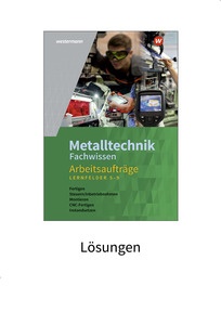 Produktabbildung zu Metalltechnik Fachwissen Arbeitsaufträge - Lernfelder 5-9 - Lösungen Download - 4. Auflage 2020