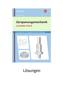 Produktabbildung zu Zerspanungsmechanik Lernsituationen, Technologie, Technische Mathematik - Lernfelder 5-8 - Lösungen Download - 3. Auflage 2019