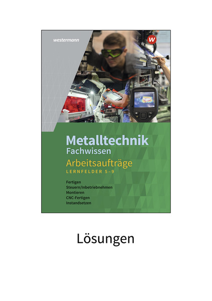 Metalltechnik Fachwissen Arbeitsaufträge - Lernfelder 5-9 - Lösungen ...