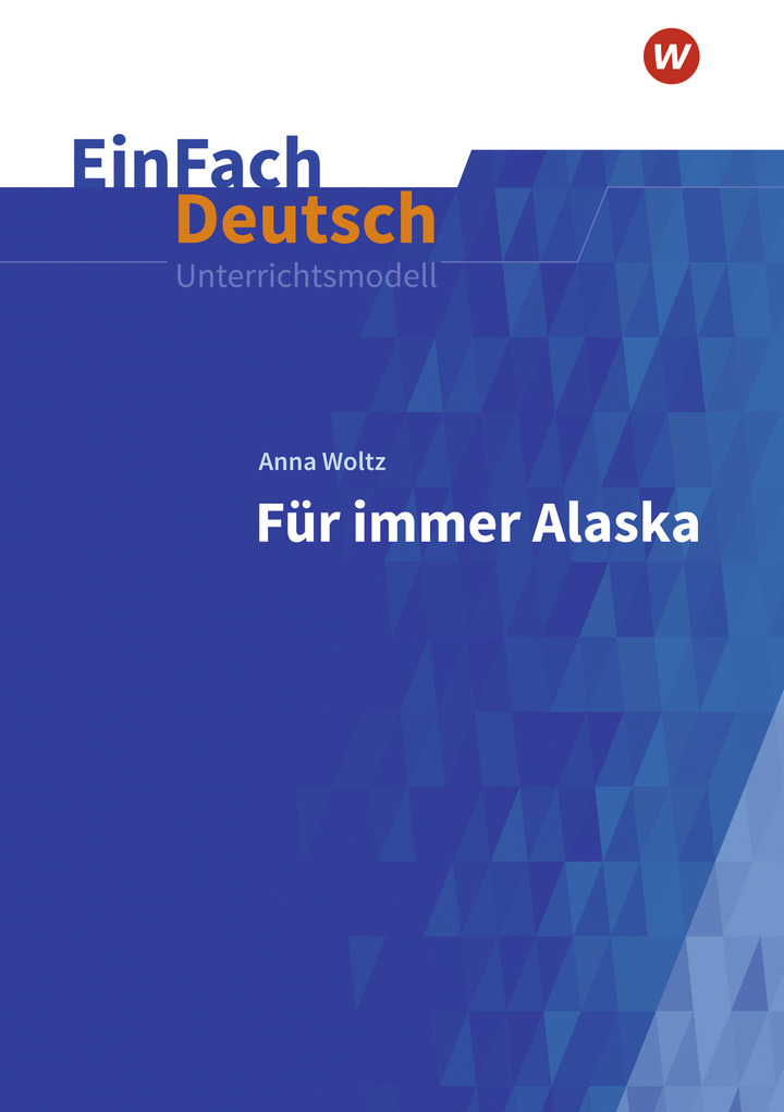EinFach Deutsch Unterrichtsmodelle - Anna Woltz: Für immer Alaska